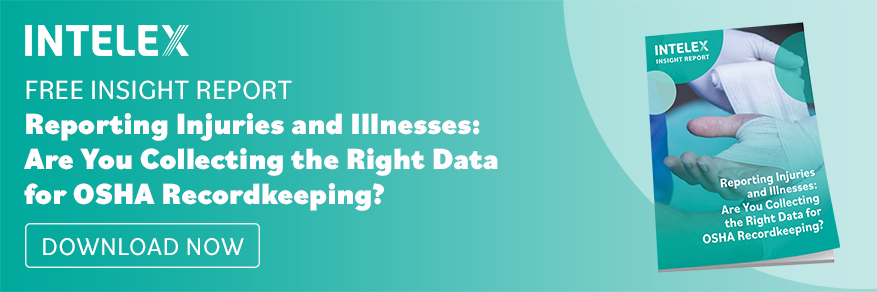 Intelex Free Insight Report, Reporting Injuries and Illnesses: Are You Collecting the Right Data for OSHA Recordkeeping?