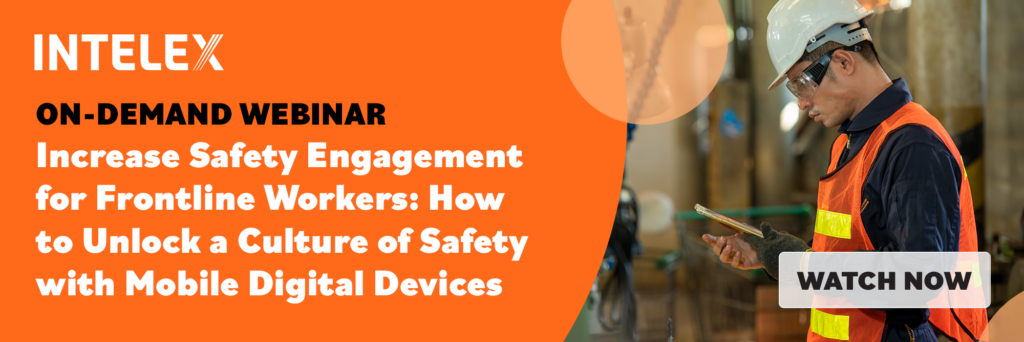 Watch Intelex on-demand webinar, Increase Safety Engagement for Frontline Workers: How to Unlock a Culture of Safety with Mobile Digital Devices